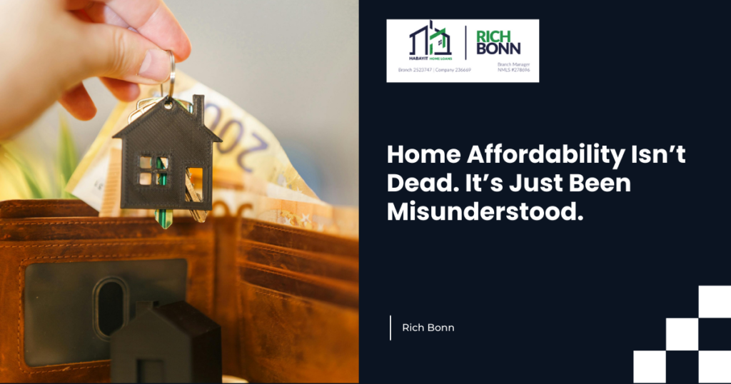 Home Affordability Isn’t Dead. It’s Just Been Misunderstood.