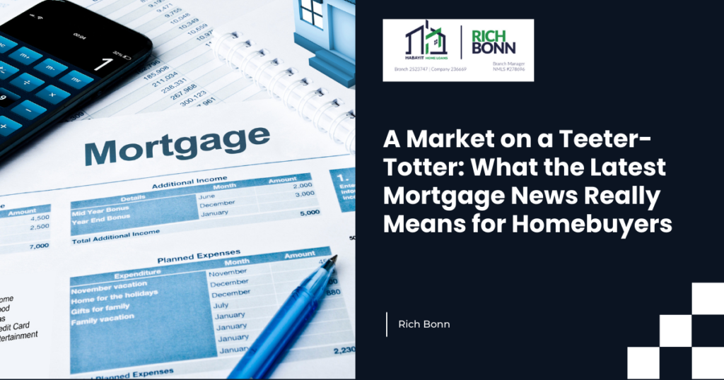 A Market on a Teeter-Totter: What the Latest Mortgage News Really Means for Homebuyers
